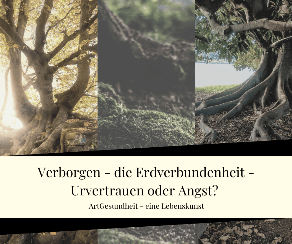 Verborgen die Erdverbundenheit – Vertrauen oder Angst?